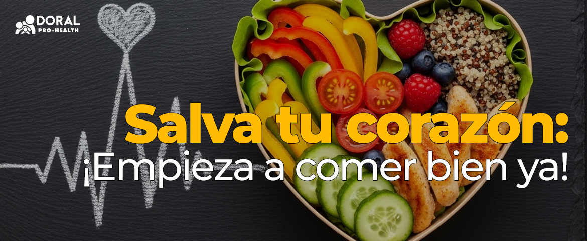 Salva tu corazn: Empieza a comer bien ya!